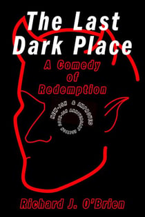 The Last Dark Place: A Comedy of Redemption