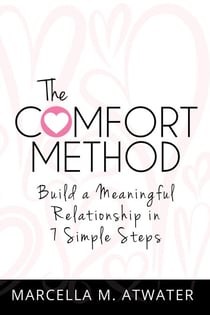 The Comfort Method -- Build a Meaningful Relationship in 7 Simple Steps