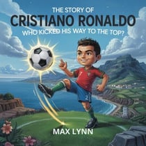 The Story of Cristiano Ronaldo: Who Kicked His Way to the Top? - People Worth Reading About For Kids, #7