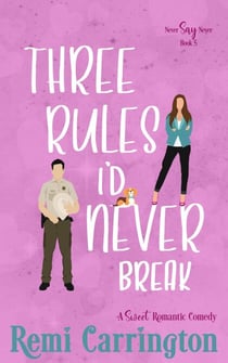 Three Rules I'd Never Break: A Sweet Romantic Comedy - Never Say Never, #5