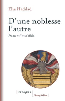 D'une noblesse l'autre - France XVIe-XVIIIe siècle