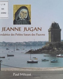 Jeanne Jugan - Fondatrice des Petites Sœurs des Pauvres