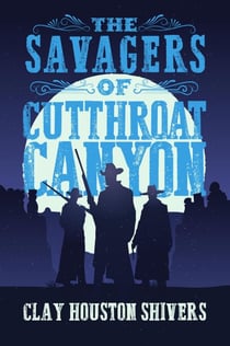 The Savagers of Cutthroat Canyon - Silver Vein Chronicles, #2