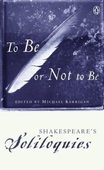 To Be or Not to Be - Shakespeare's Soliloquies