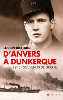 D'Anvers à Dunkerque - 1940 - Souvenirs de guerre