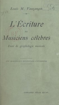L'écriture des musiciens célèbres - Essai de graphologie musicale. Avec 48 reproductions d'autographes