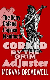 Corked by the Grim Adjuster: A Tale of Insurance and Insurgents - Deny Defend Depose, #1