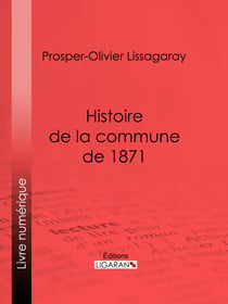 Histoire de la commune de 1871 - Nouvelle édition précédée d'une notice sur Lissagaray par Amédée Dunois