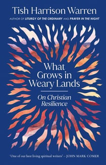 What Grows in Weary Lands - On Christian Resilience