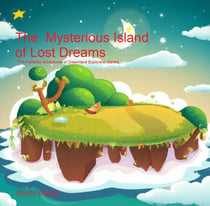 The Mysterious Island of Lost Dreams - The Fantastic Adventures of Dreamland Explorers, #1