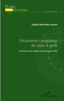 L'économie congolaise de 2007 à 2016 - Persistance des facteurs d'enlisement en RDC