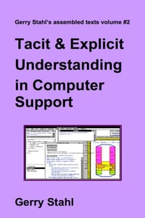 Tacit and Explicit Understanding in Computer Support - Gerry Stahl's eLibrary, #2
