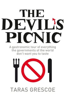 The Devil's Picnic - A Tour of Everything the Governments of the World Don't Want You to Try