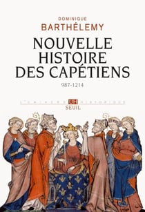 Nouvelle Histoire des Capétiens. (987-1214) - (987-1214)