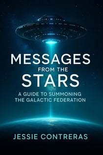 Messages from the Stars: A Guide to Summoning the Galactic Federation