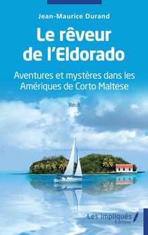 Le rêveur de l'Eldorado - Aventures et mystères dans les Amériques de Corto Maltese - Récit