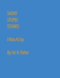Short Stupid Stories:  I was a Cop