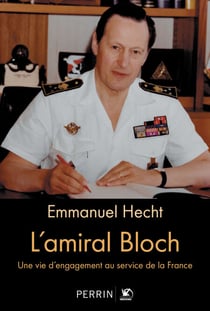 L'amiral Bloch - Une vie d'engagement au service de la France - Une vie d'engagement au service de la France