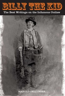 Billy the Kid - The Best Writings On The Infamous Outlaw