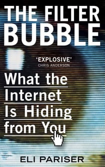 The Filter Bubble - What The Internet Is Hiding From You