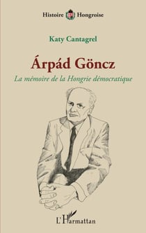 Árpád Göncz - La mémoire de la Hongrie démocratique