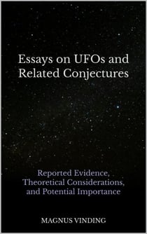 Essays on UFOs and Related Conjectures: Reported Evidence, Theoretical Considerations, and Potential Importance