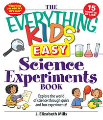 The Everything Kids' Easy Science Experiments Book - Explore the world of science through quick and fun experiments!