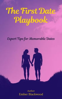 The First Date Playbook: Expert Tips for Memorable Dates - Dating
