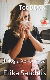 Tot BDSM. Trilogia Xef Sumisa