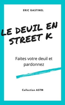 Le Deuil en Street K - Faites votre deuil et pardonnez