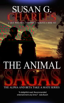 The Animal Sagas: A Gray Wolf Pack Paranormal Romance Box Set - The Alpha and Beta Take a Mate