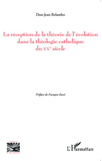 La réception de la théorie de l'évolution dans la théologie catholique du XX e siècle