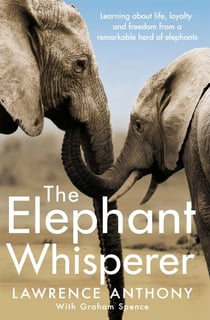 The Elephant Whisperer - Learning About Life, Loyalty and Freedom From a Remarkable Herd of Elephants