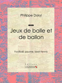 Jeux de balle et de ballon - Football, paume, lawn-tennis
