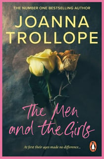 The Men And The Girls - a gripping novel about love, friendship and discontent from one of Britain’s best loved authors, Joanna Trollope