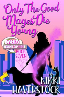 Only the Good Mages Die Young - Casino Witch Mysteries, #7