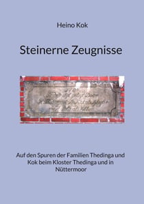 Steinerne Zeugnisse - Auf den Spuren der Familien Thedinga und Kok beim Kloster Thedinga und in Nüttermoor