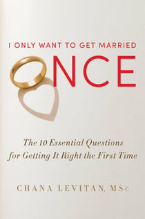 I Only Want to Get Married Once - The 10 Essential Questions for Getting It Right the First Time