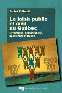 Loisir public et civil au Québec - Dynamique, démocratique, passionnel et fragile