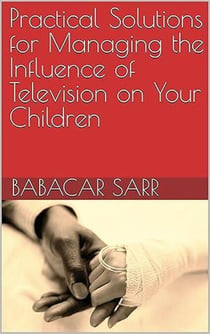 Practical Solutions for Managing the Influence of Television on Your Children - Self-help, #127