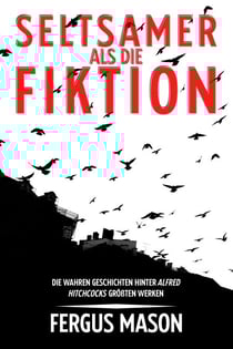 Seltsamer Als Die Fiktion: Die Wahren Geschichten Hinter Alfred Hitchcocks Großartigsten Werken