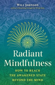 Radiant Mindfulness - How to Reach the Awakened State beyond the Mind