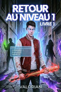 Retour au niveau 1 - LitRPG Apocalypse ( Livre 1 ) - Retour au niveau 1, #1