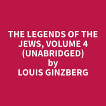The Legends of the Jews, Volume 4 (Unabridged)