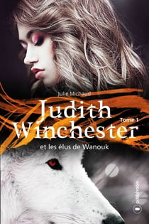 Judith Winchester et les élus de Wanouk - Judith Winchester - Tome 1