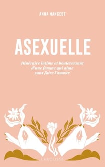 Asexuelle - Itinéraire intime et bouleversant d'une femme qui aime sans faire l'amour