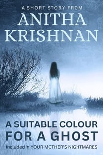 A Suitable Colour For A Ghost: A Short Story - Your Mother's Nightmares