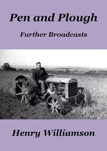 Pen and Plough: Further Broadcasts - Henry Williamson Collections, #16