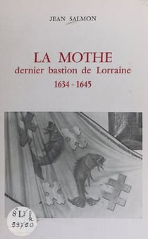 La Mothe - Dernier bastion de Lorraine, 1634-1645