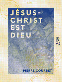 Jésus-Christ est Dieu
